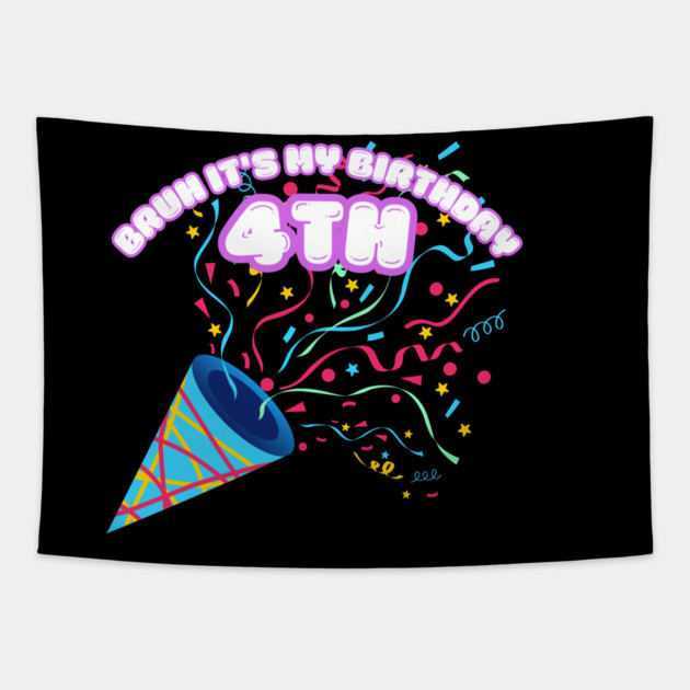 Bruh It's My 4th Birthday Tapestry by BlackMeme94