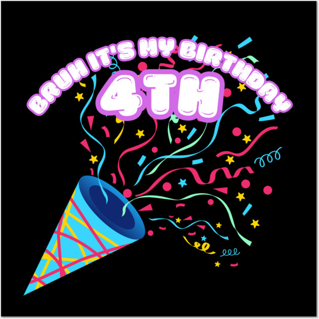 Bruh It's My 4th Birthday Wall Art by BlackMeme94