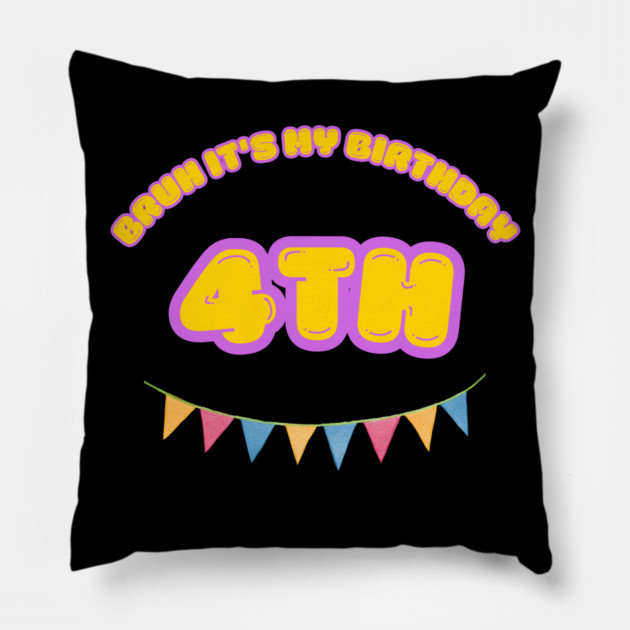 Bruh It's My 4th Birthday Pillow by BlackMeme94