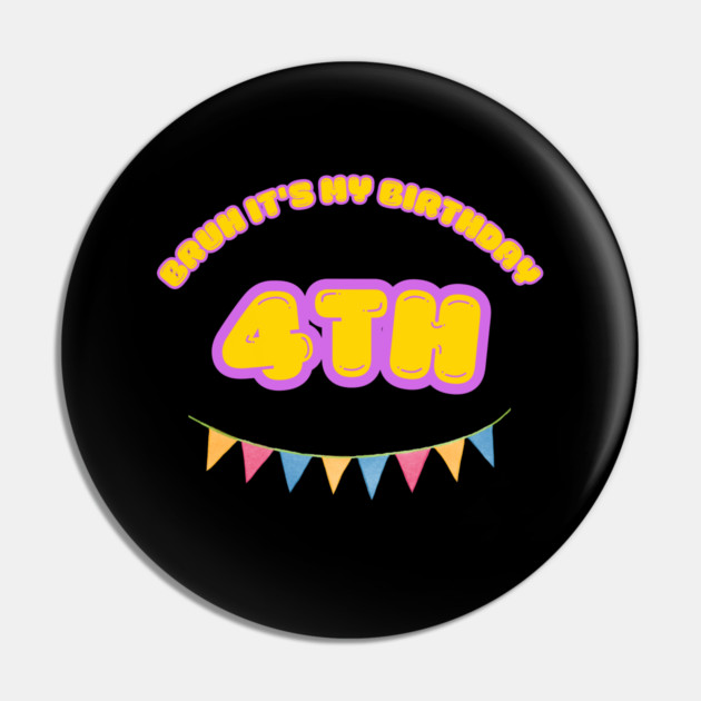 Bruh It's My 4th Birthday Pin by BlackMeme94