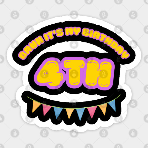 Bruh It's My 4th Birthday Sticker by BlackMeme94