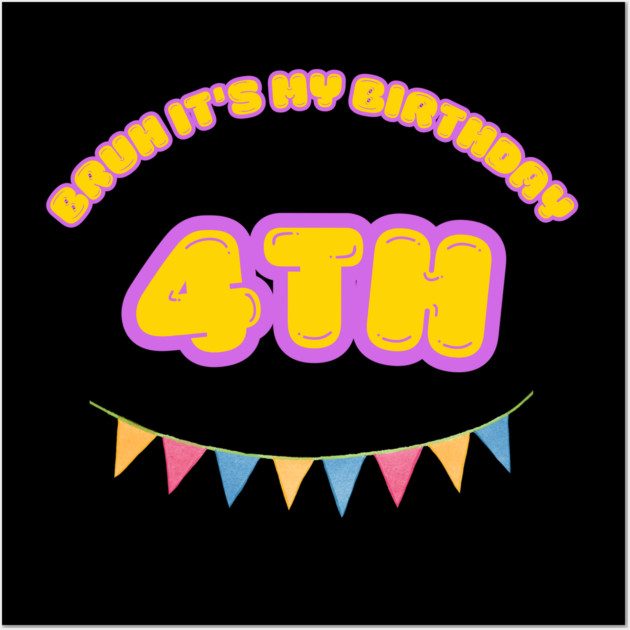 Bruh It's My 4th Birthday Wall Art by BlackMeme94