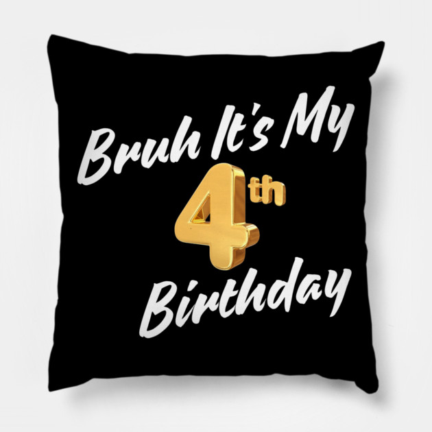 Bruh It's My 4th Birthday Pillow by BlackMeme94