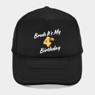 Bruh It's My 4th Birthday Hat