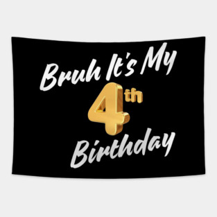 Bruh It's My 4th Birthday Tapestry