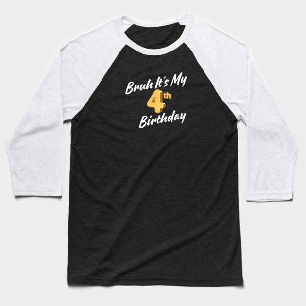 Bruh It's My 4th Birthday Baseball T-Shirt by BlackMeme94
