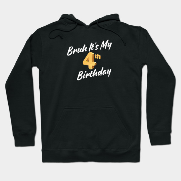 Bruh It's My 4th Birthday Hoodie by BlackMeme94