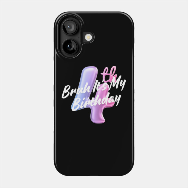 Bruh It's My 4th Birthday Phone Case by BlackMeme94