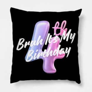 Bruh It's My 4th Birthday Pillow