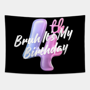 Bruh It's My 4th Birthday Tapestry