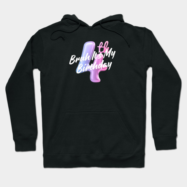 Bruh It's My 4th Birthday Hoodie by BlackMeme94