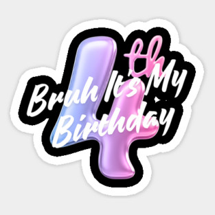Bruh It's My 4th Birthday Sticker