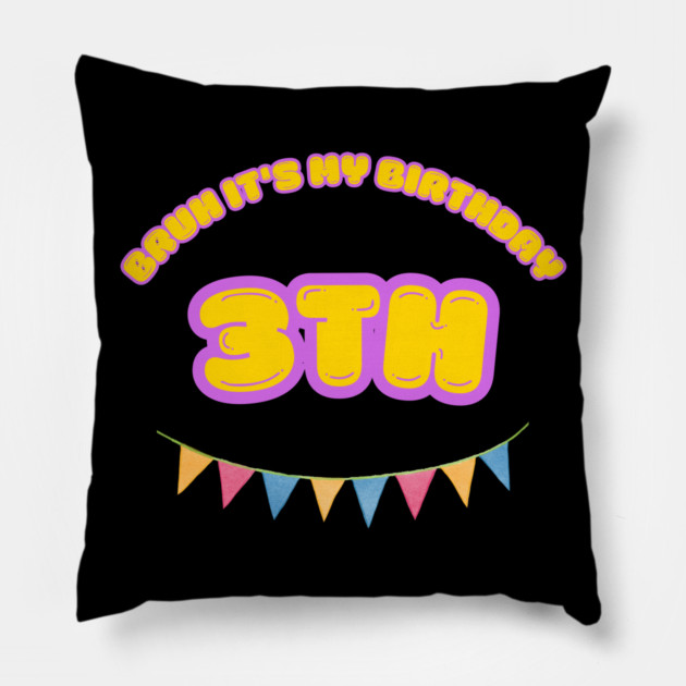 Bruh It's My 3th Birthday Pillow by BlackMeme94