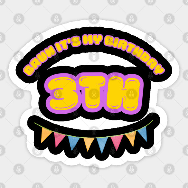 Bruh It's My 3th Birthday Sticker by BlackMeme94