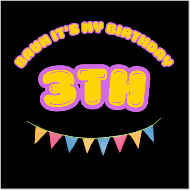 Bruh It's My 3th Birthday Wall Art by BlackMeme94