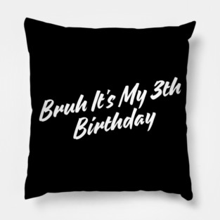 Bruh It's My 3th Birthday Pillow