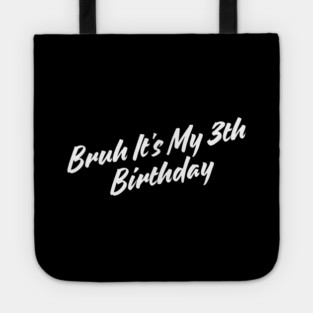 Bruh It's My 3th Birthday Tote