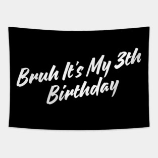 Bruh It's My 3th Birthday Tapestry