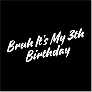 Bruh It's My 3th Birthday Posters and Art