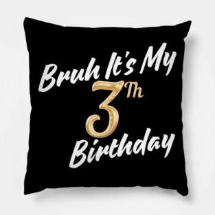 Bruh It's My 3th Birthday Pillow