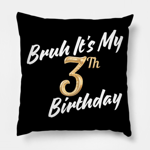 Bruh It's My 3th Birthday Pillow by BlackMeme94