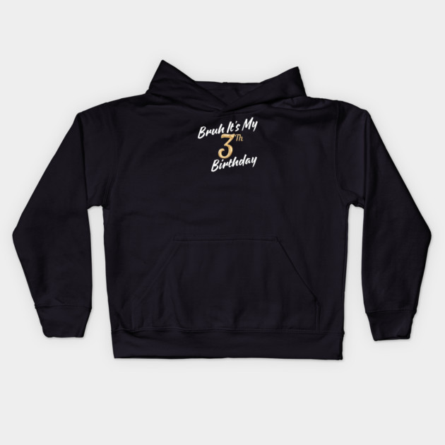 Bruh It's My 3th Birthday Kids Hoodie by BlackMeme94