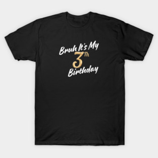 Bruh It's My 3th Birthday T-Shirt