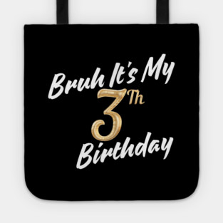 Bruh It's My 3th Birthday Tote