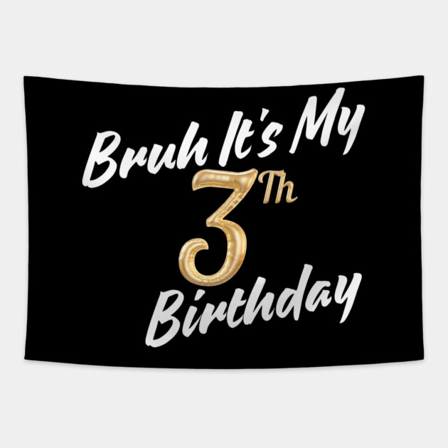 Bruh It's My 3th Birthday Tapestry by BlackMeme94