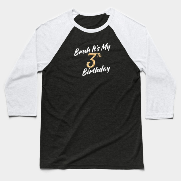 Bruh It's My 3th Birthday Baseball T-Shirt by BlackMeme94