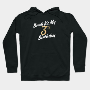 Bruh It's My 3th Birthday Hoodie