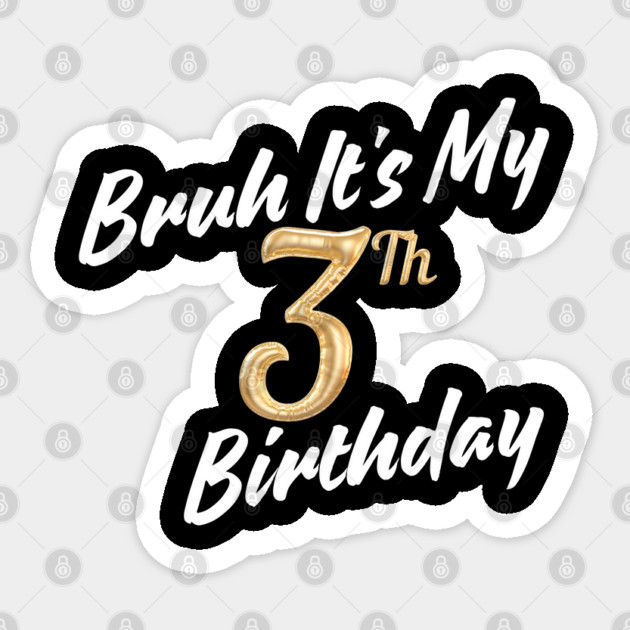 Bruh It's My 3th Birthday Sticker by BlackMeme94