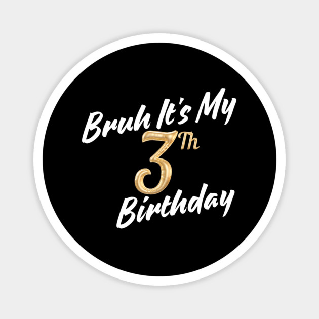 Bruh It's My 3th Birthday Magnet by BlackMeme94