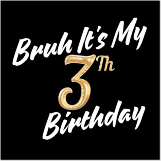 Bruh It's My 3th Birthday Posters and Art