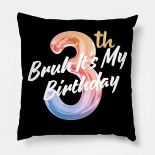 Bruh It's My 3th Birthday Pillow