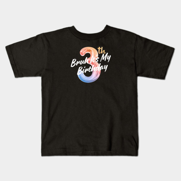 Bruh It's My 3th Birthday Kids T-Shirt by BlackMeme94
