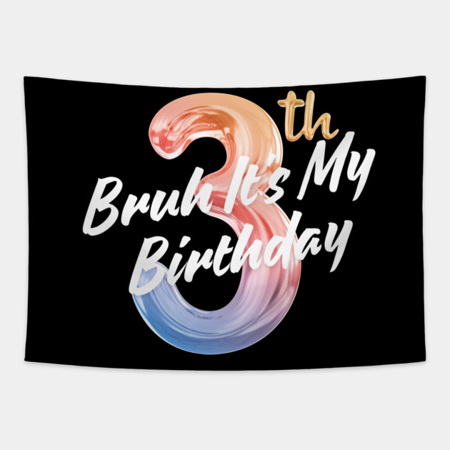 Bruh It's My 3th Birthday Tapestry by BlackMeme94