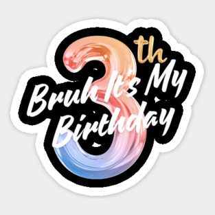 Bruh It's My 3th Birthday Sticker