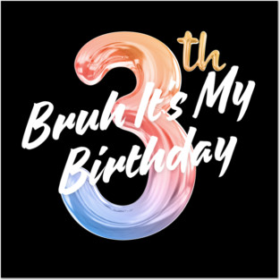 Bruh It's My 3th Birthday Posters and Art