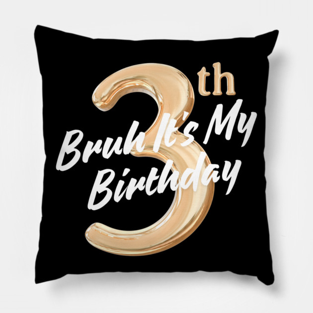 Bruh It's My 3th Birthday Pillow by BlackMeme94