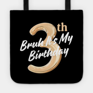 Bruh It's My 3th Birthday Tote