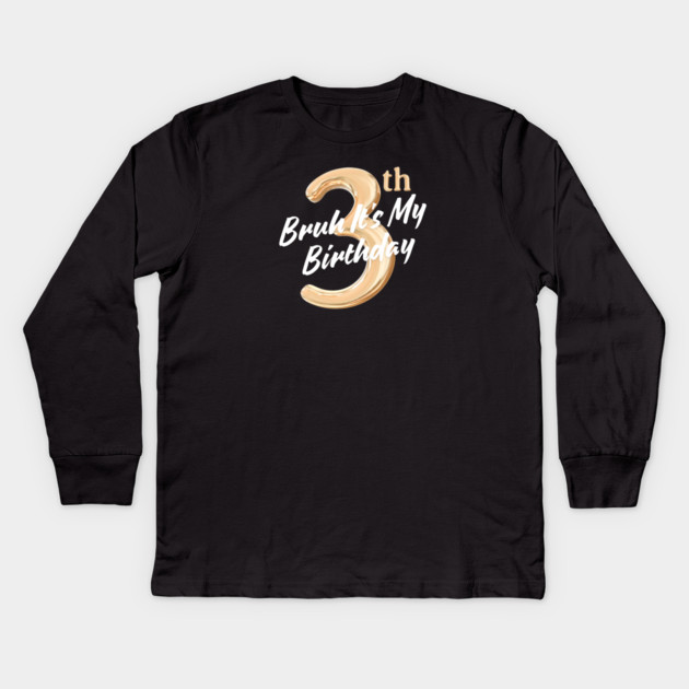 Bruh It's My 3th Birthday Kids Long Sleeve T-Shirt by BlackMeme94