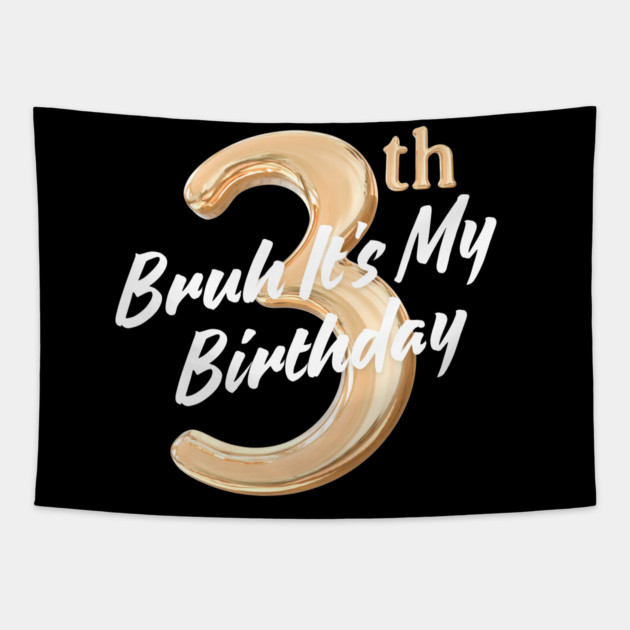Bruh It's My 3th Birthday Tapestry by BlackMeme94