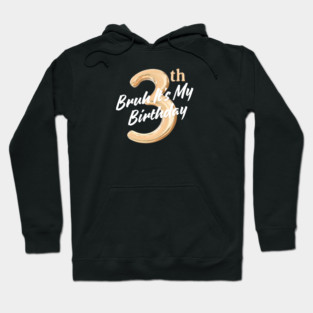 Bruh It's My 3th Birthday Hoodie