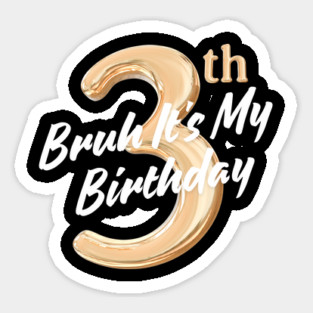 Bruh It's My 3th Birthday Sticker