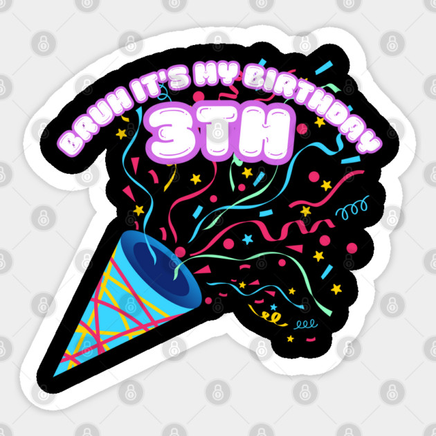 Bruh It's My 3th Birthday Sticker by BlackMeme94