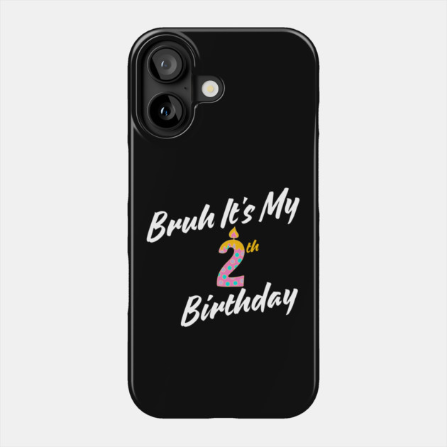 Bruh It's My 2th Birthday Phone Case by BlackMeme94