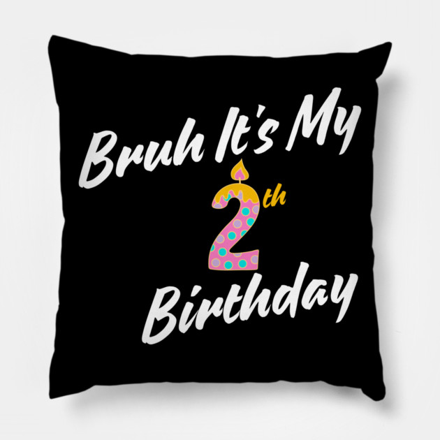 Bruh It's My 2th Birthday Pillow by BlackMeme94