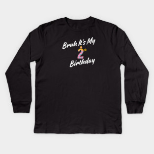 Bruh It's My 2th Birthday Kids Long Sleeve T-Shirt