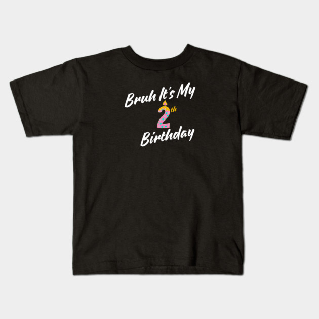 Bruh It's My 2th Birthday Kids T-Shirt by BlackMeme94